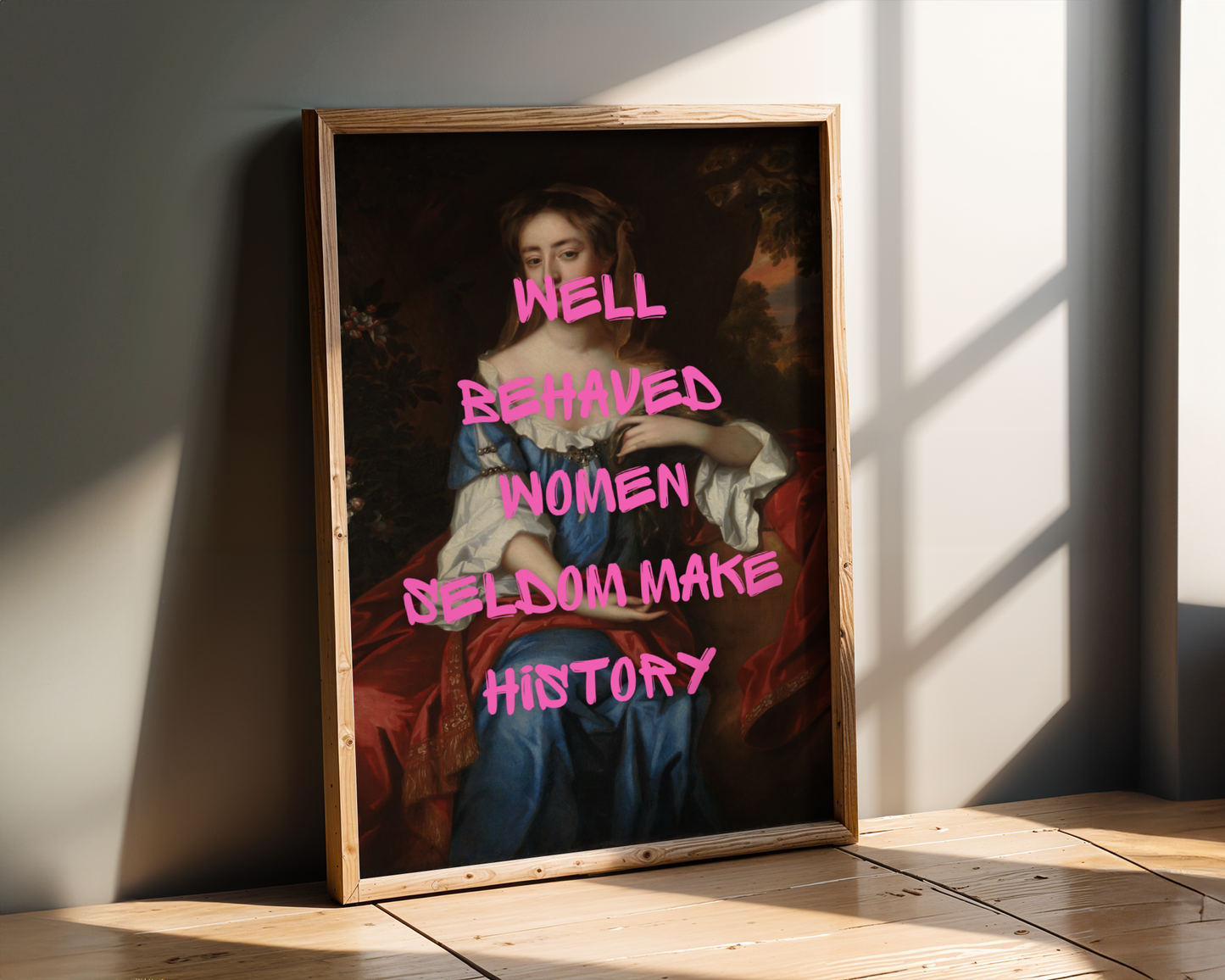 Well Behaved Women Seldom Make History Print
