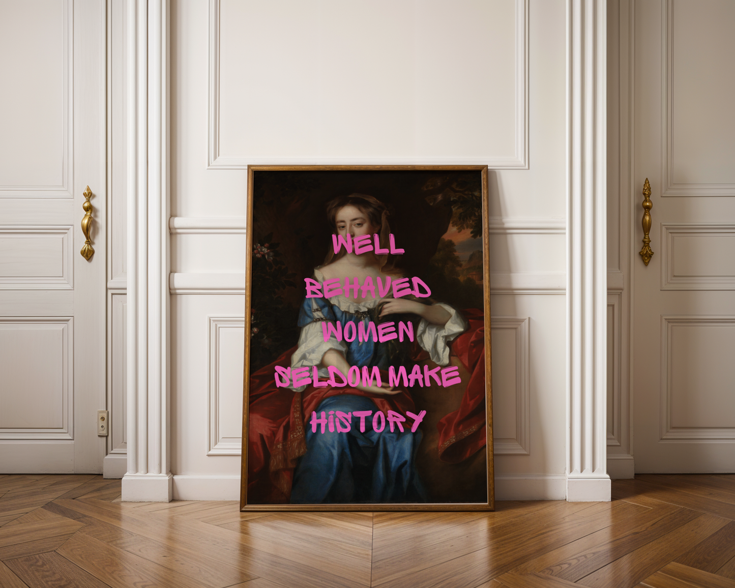 Well Behaved Women Seldom Make History Print