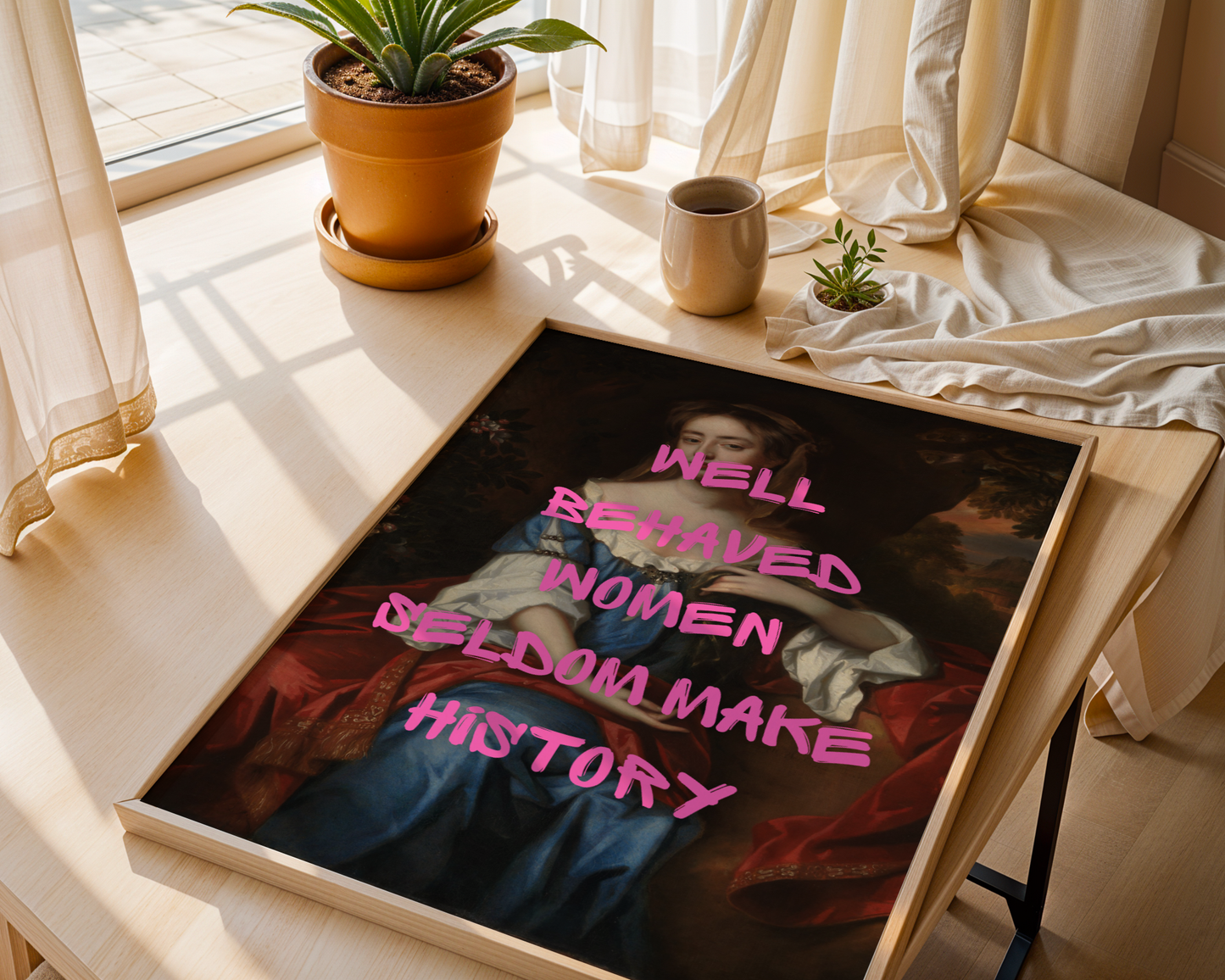 Well Behaved Women Seldom Make History Print