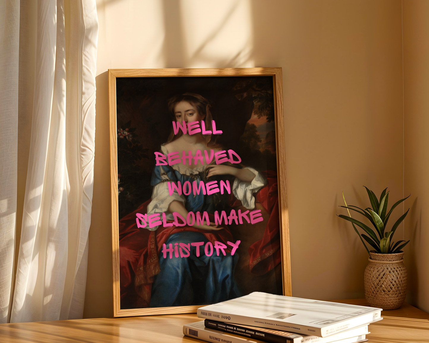 Well Behaved Women Seldom Make History Print