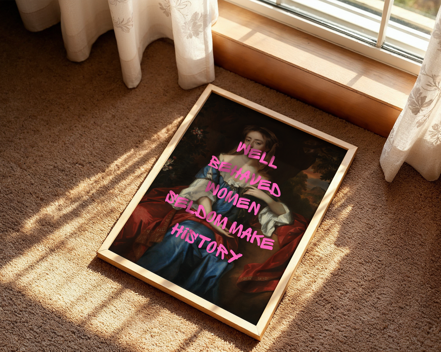 Well Behaved Women Seldom Make History Print