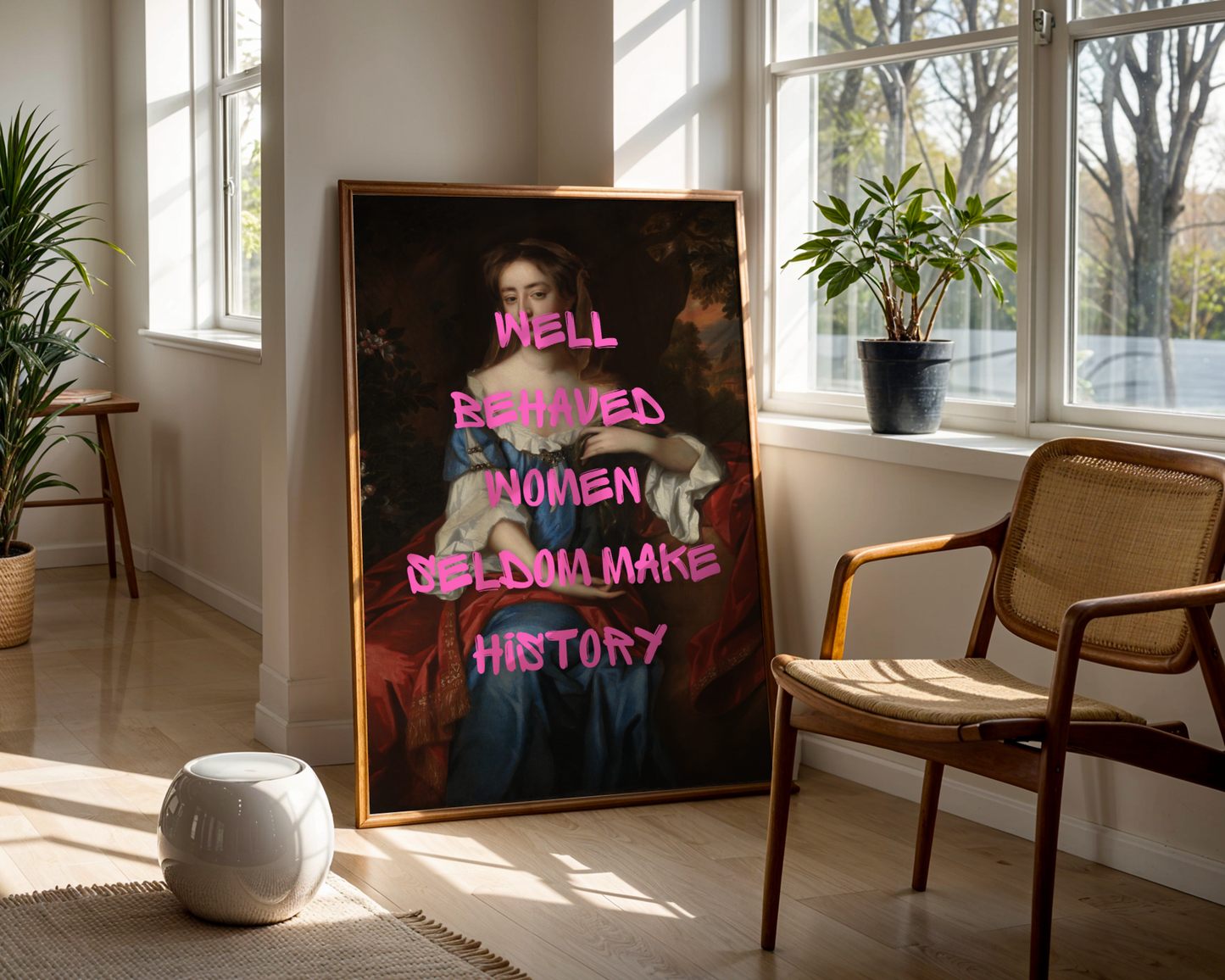 Well Behaved Women Seldom Make History Print