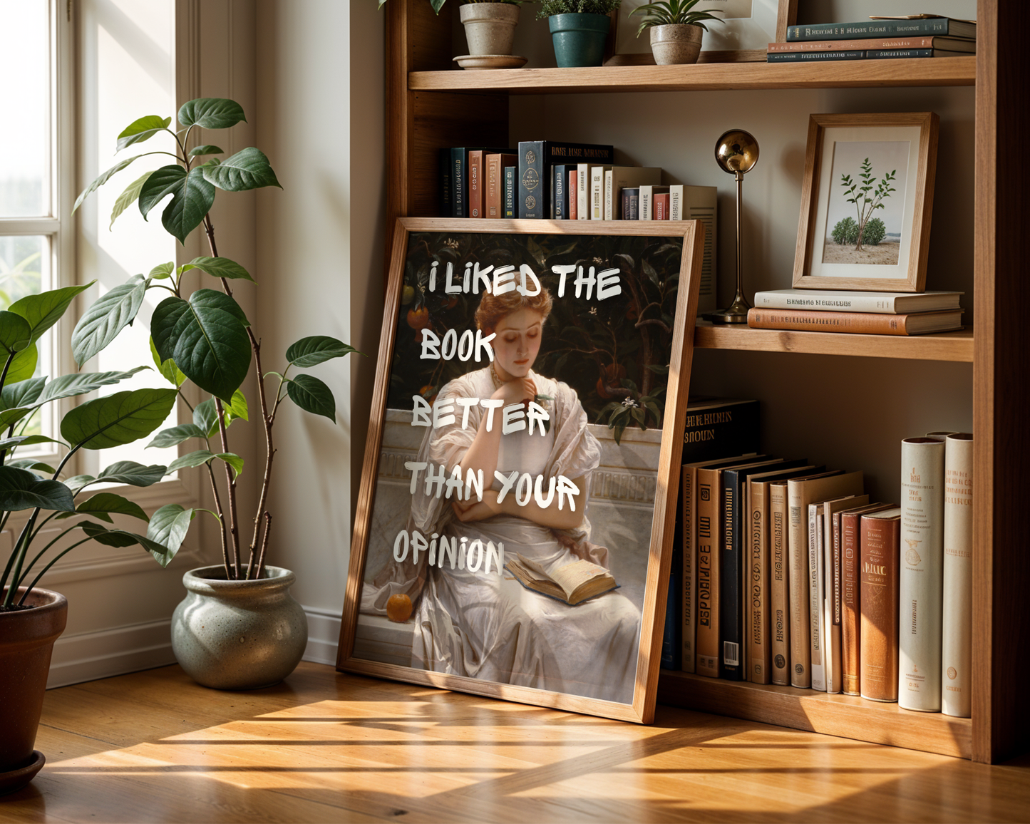 I liked The Book Better Than Your Opinion Print