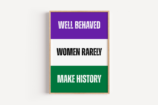 Well Behaved Women Rarely Make History Wall Art Print
