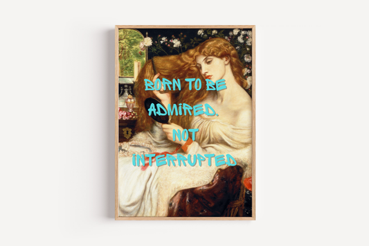 Born to Be Admired Wall Art Print