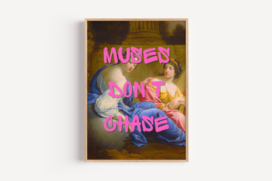 Muses Don't Chase Wall Art Print
