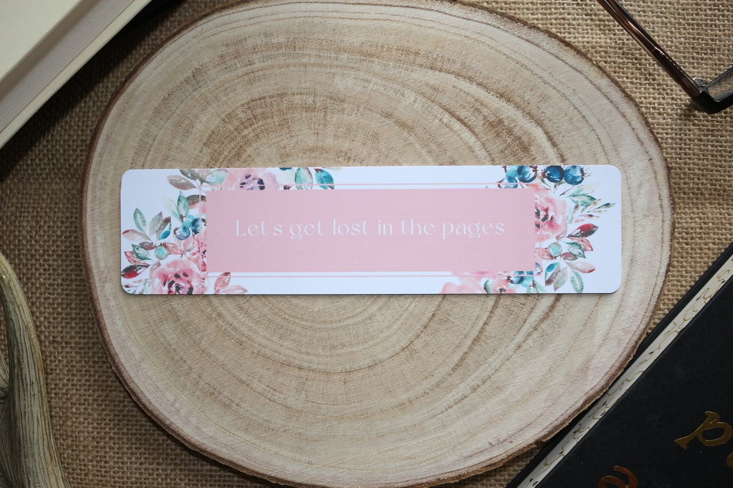 Let's Get Lost in the Pages Floral Bookmark