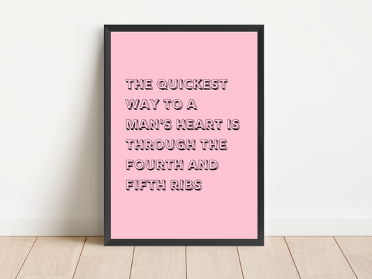 The Quickest Way To A Man's Heart Quote Print