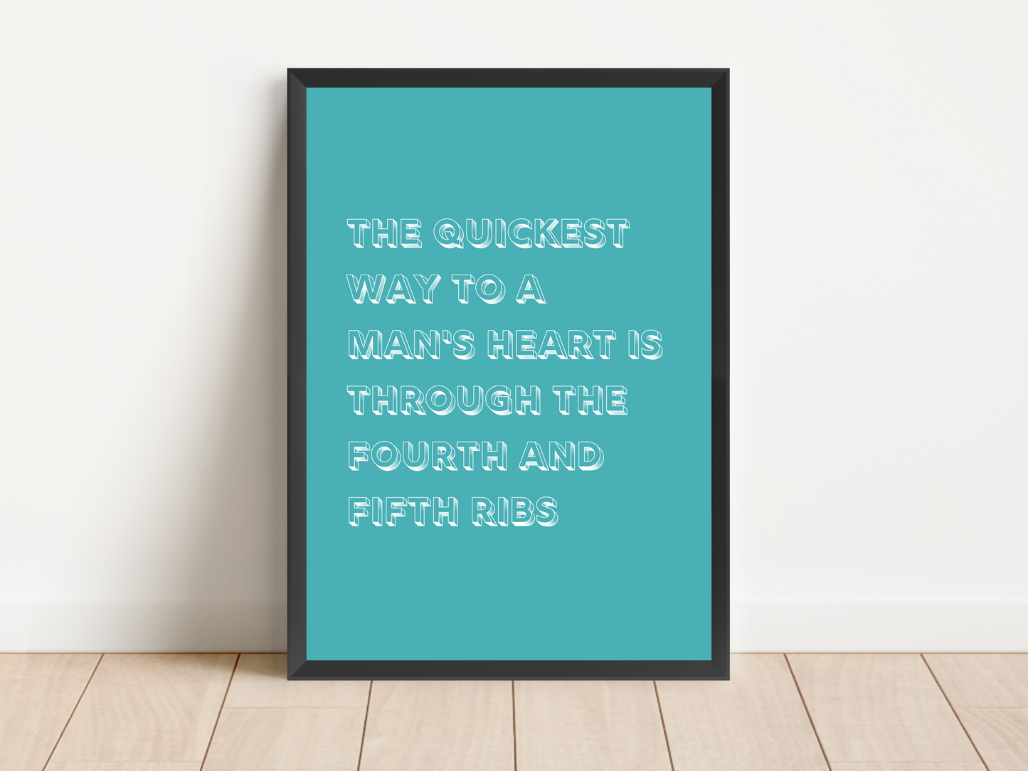 The Quickest Way To A Man's Heart Quote Print