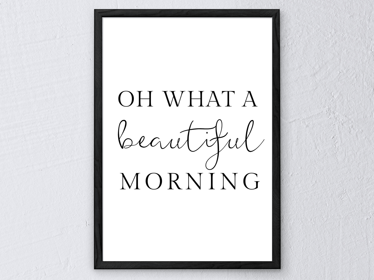 Oh What A Beautiful Morning Typography Print